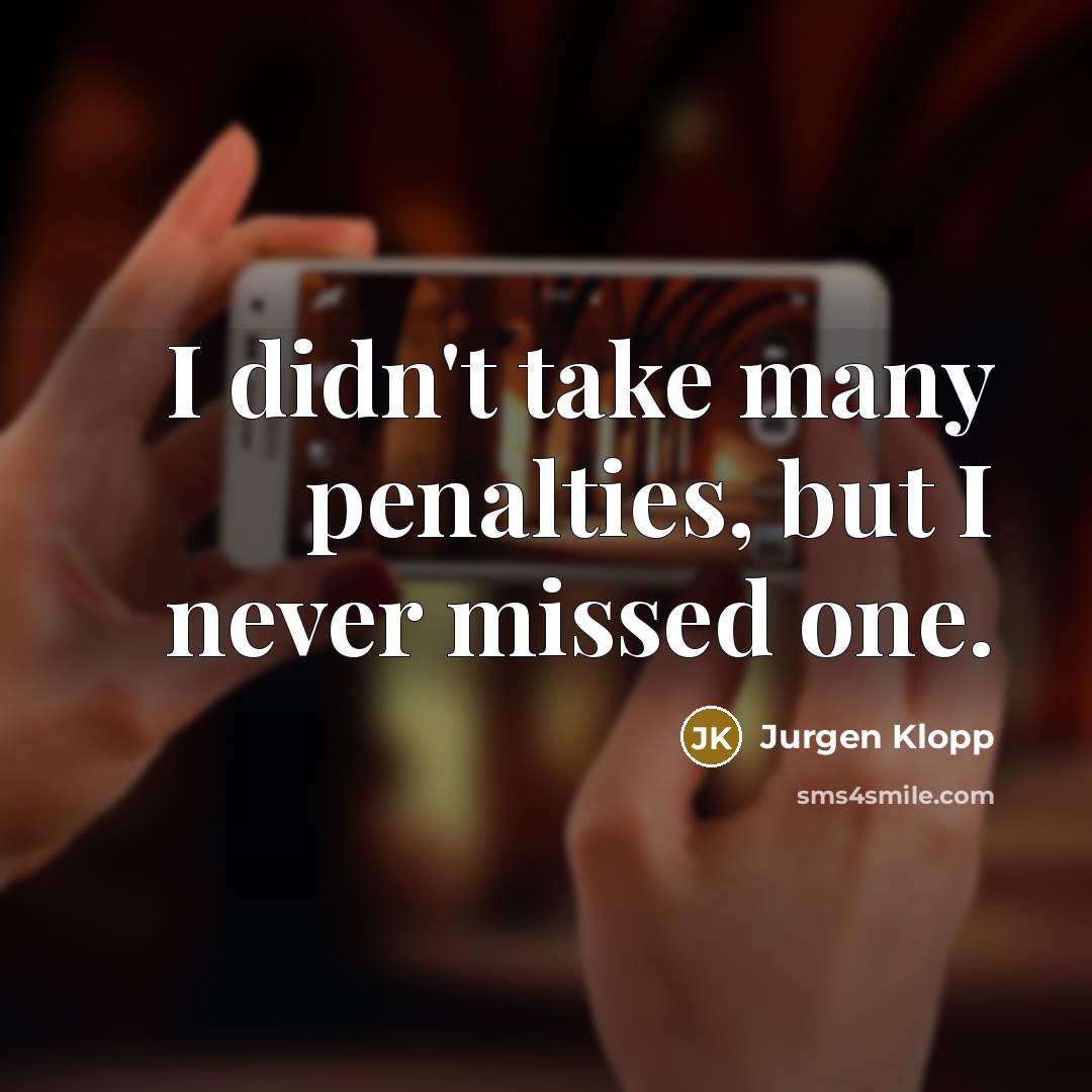 “I didn't take many penalties, but I never missed one.…” quote by Jurgen Klopp