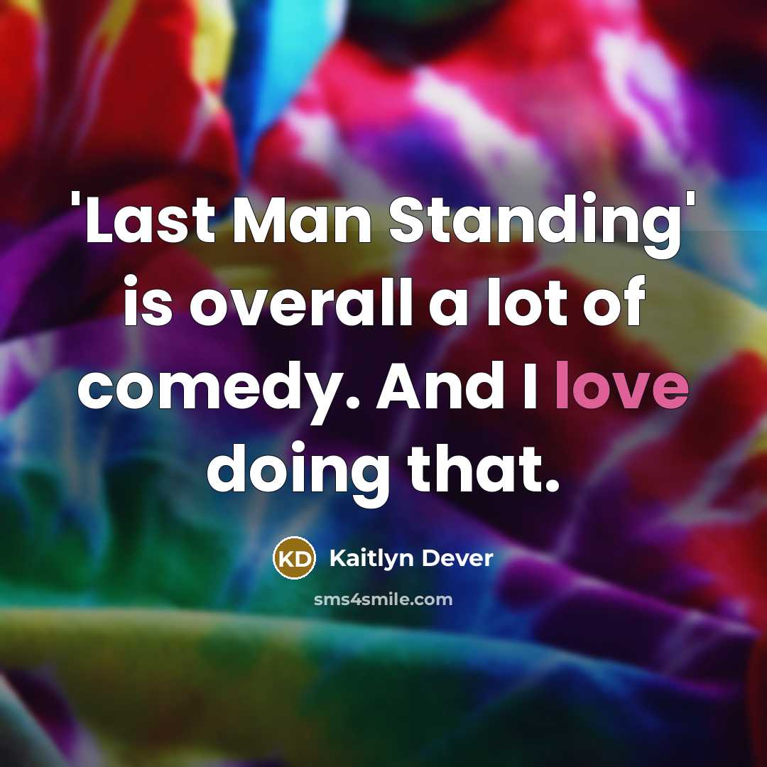 “'Last Man Standing' is overall a lot of comedy. And…” quote by Kaitlyn Dever