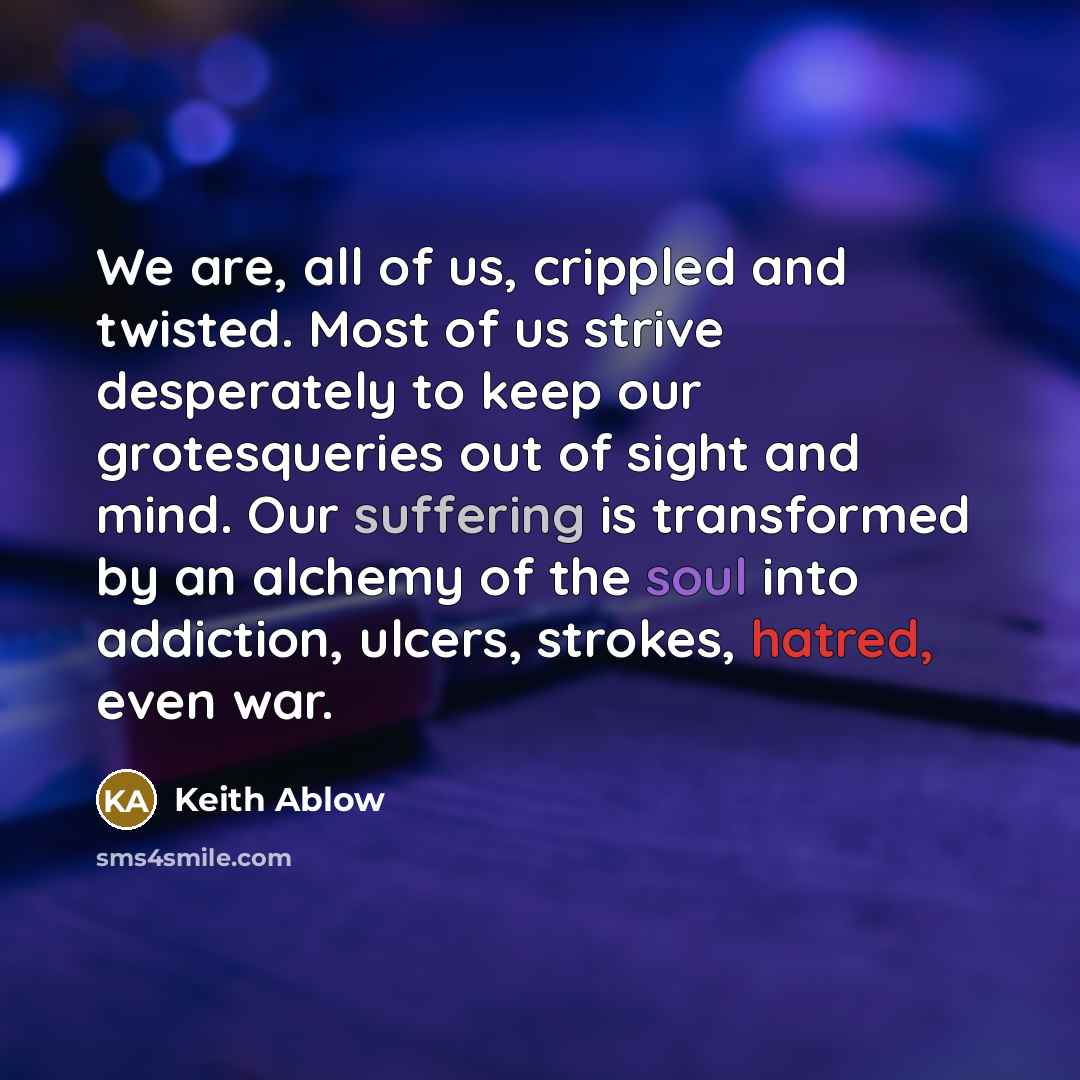 “We are, all of us, crippled and twisted. Most of…” quote by Keith Ablow