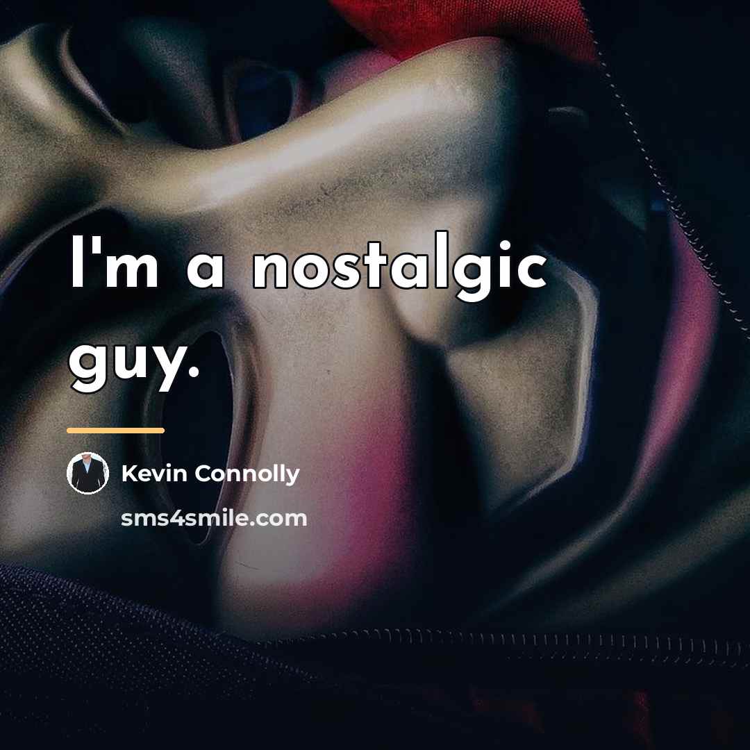 “I'm a nostalgic guy.…” quote by Kevin Connolly