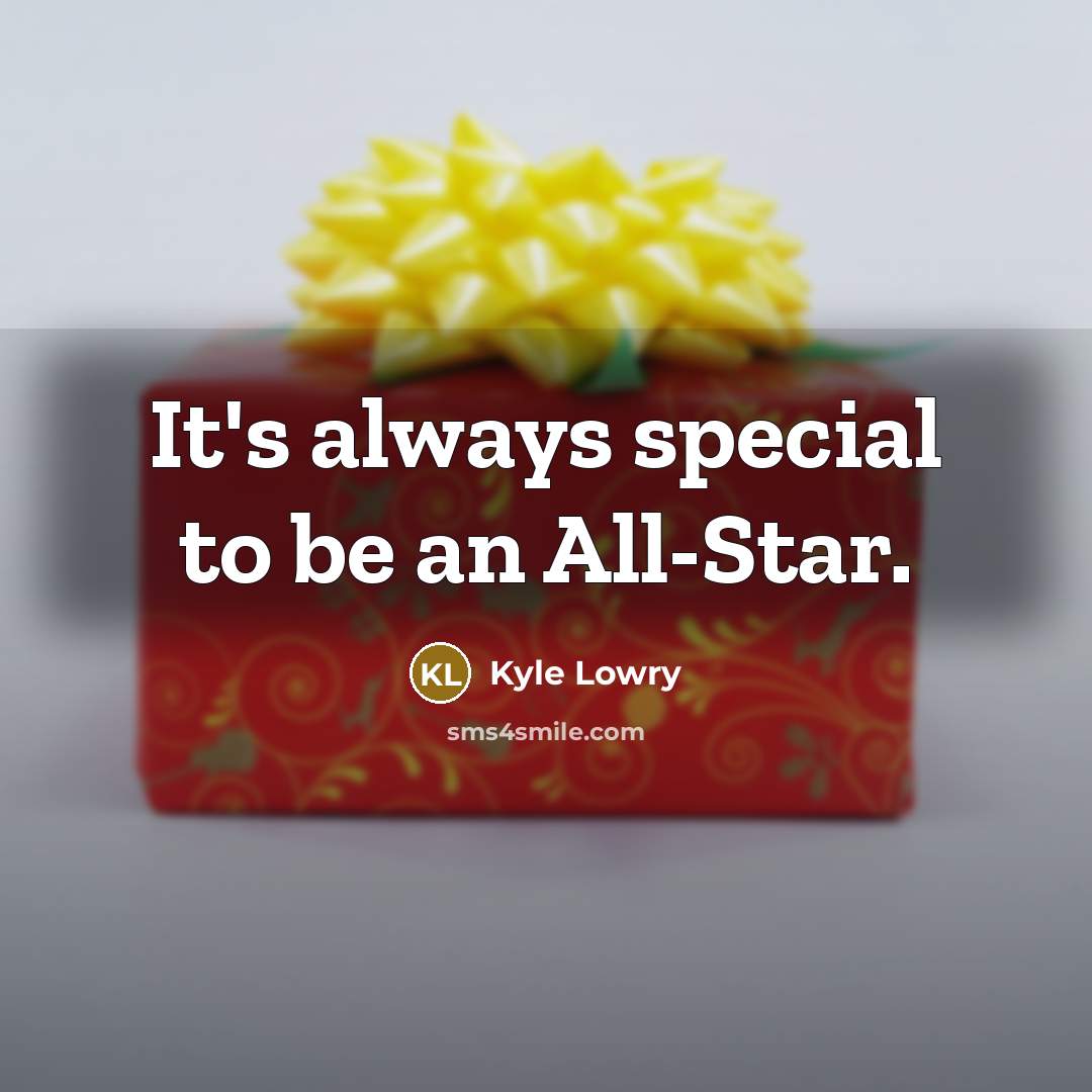“It's always special to be an All-Star.…” quote by Kyle Lowry