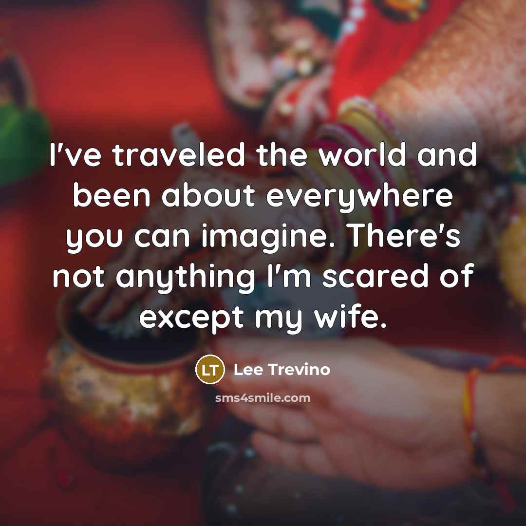 “I've traveled the world and been about everywhere you can…” quote by Lee Trevino