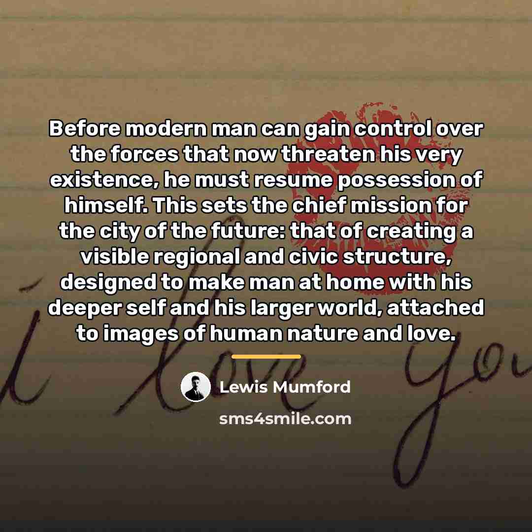 “Before modern man can gain control over the forces that…” quote by Lewis Mumford