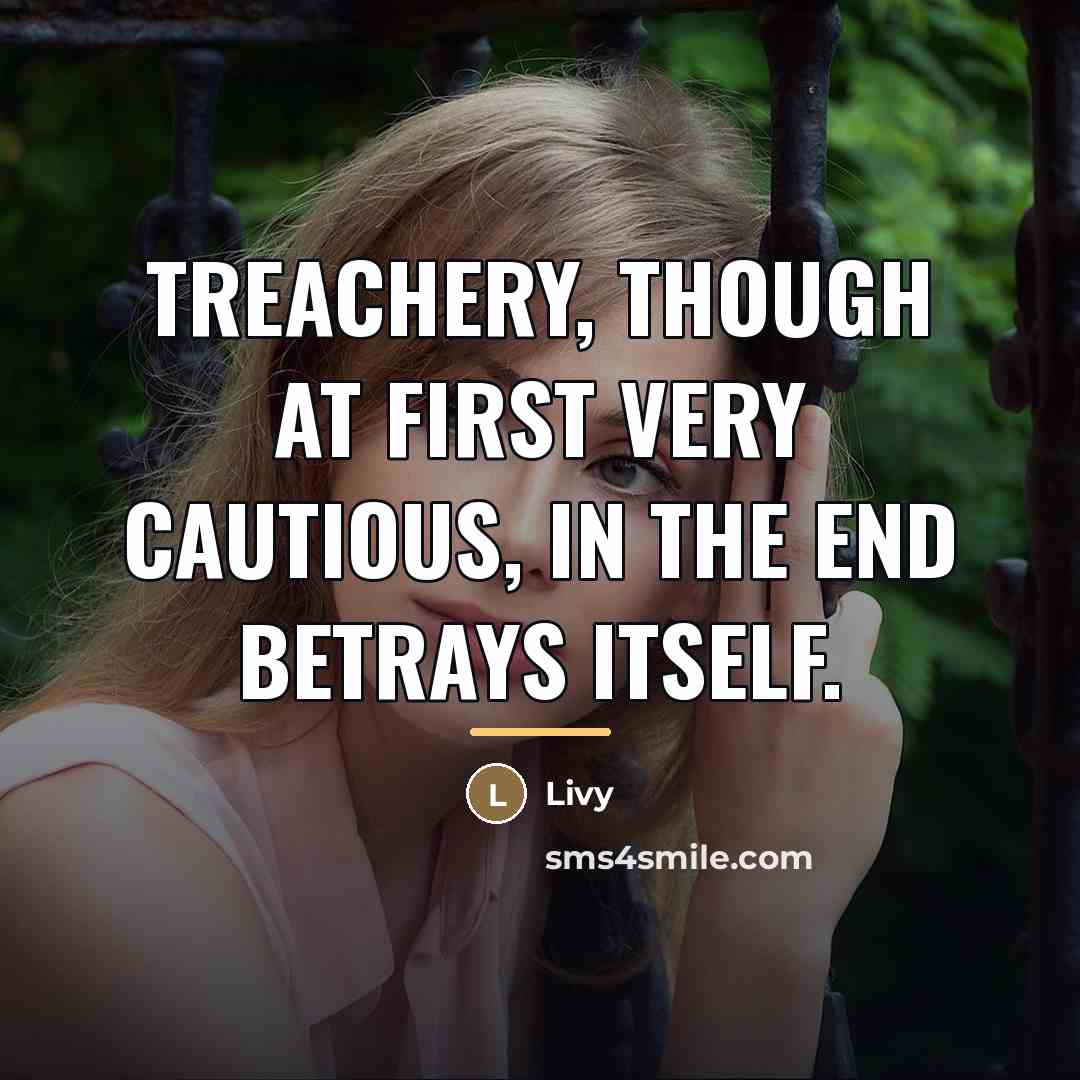 “Treachery, though at first very cautious, in the end betrays…” quote by Livy