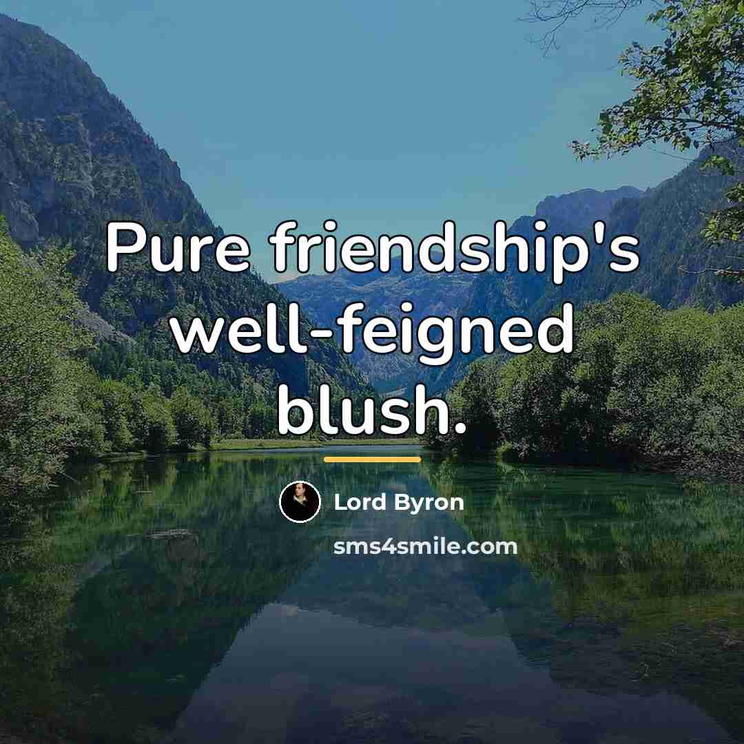 “Pure friendship's well-feigned blush.…” quote by Lord Byron