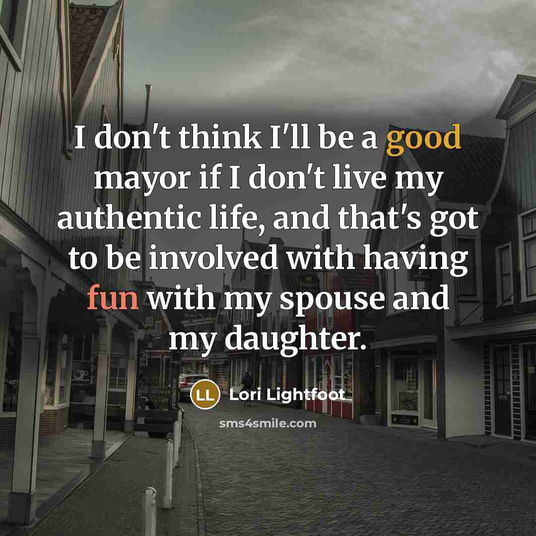 “I don't think I'll be a good mayor if I…” quote by Lori Lightfoot