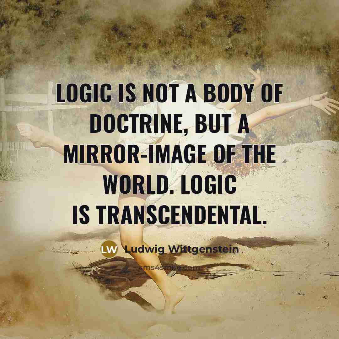 “Logic is not a body of doctrine, but a mirror-image…” quote by Ludwig Wittgenstein