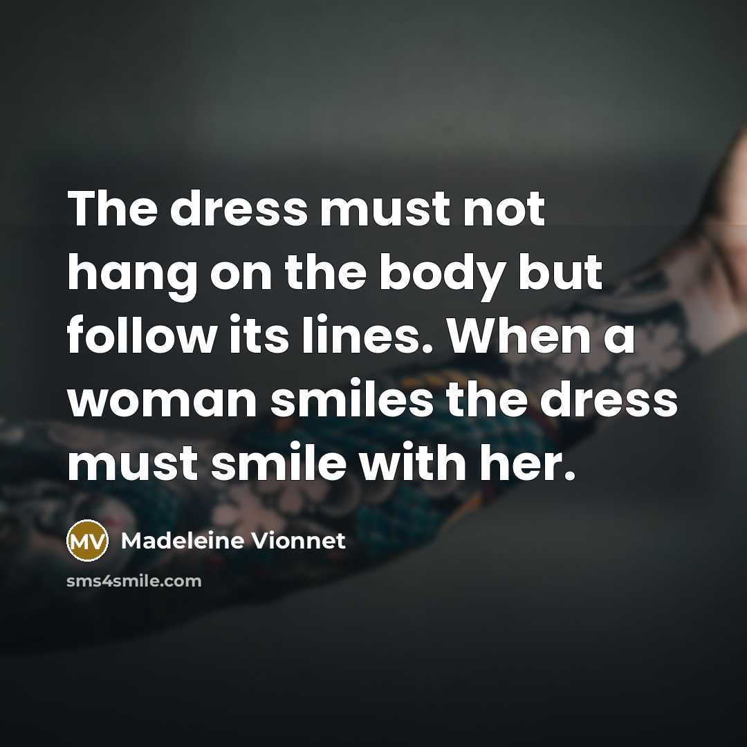 “The dress must not hang on the body but follow…” quote by Madeleine Vionnet