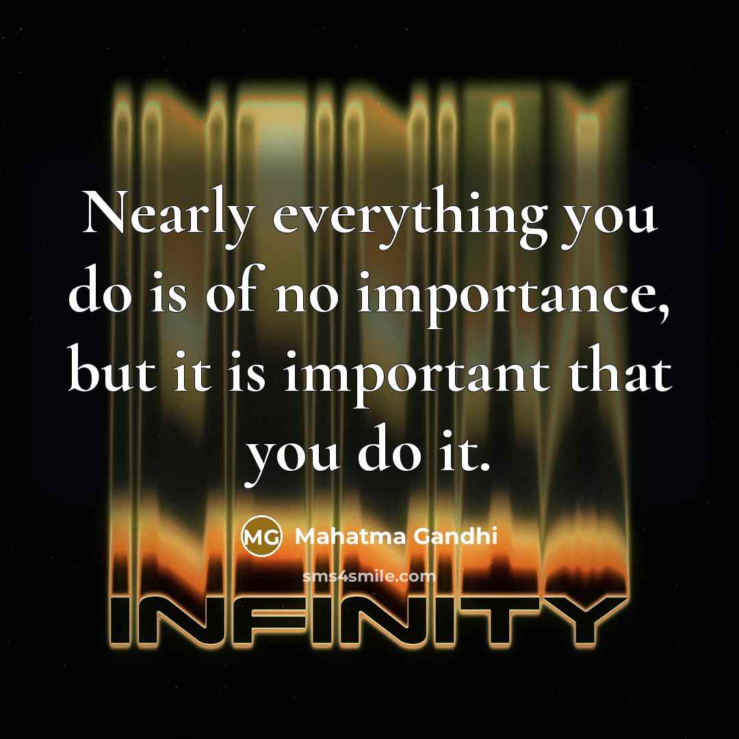 “Nearly everything you do is of no importance, but it…” quote by Mahatma Gandhi