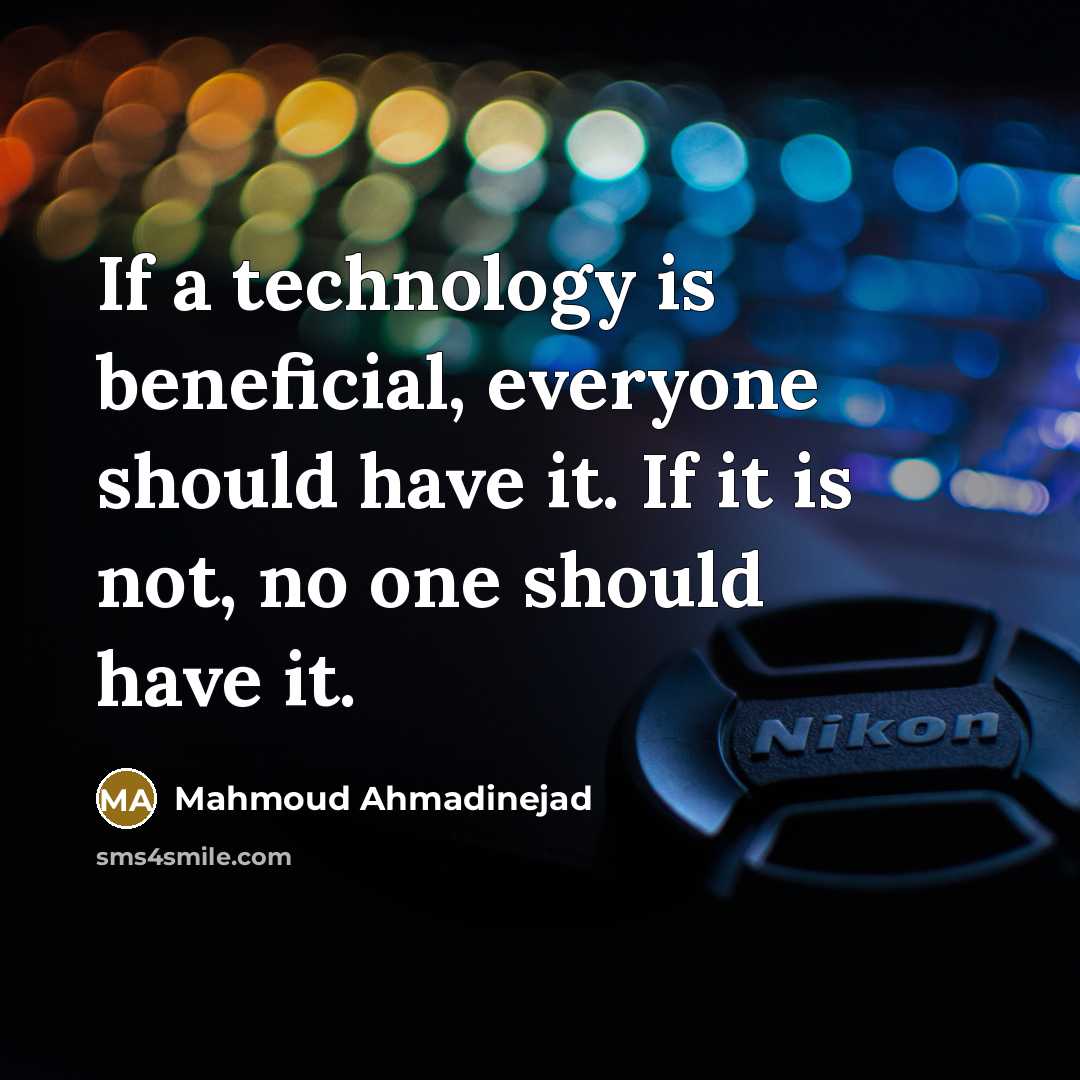 “If a technology is beneficial, everyone should have it. If…” quote by Mahmoud Ahmadinejad