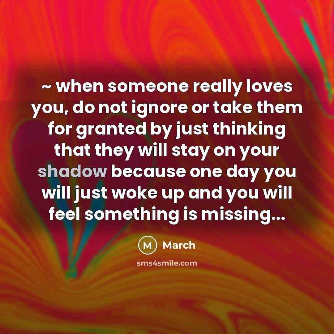“~ when someone really loves you, do not ignore or…” quote by March