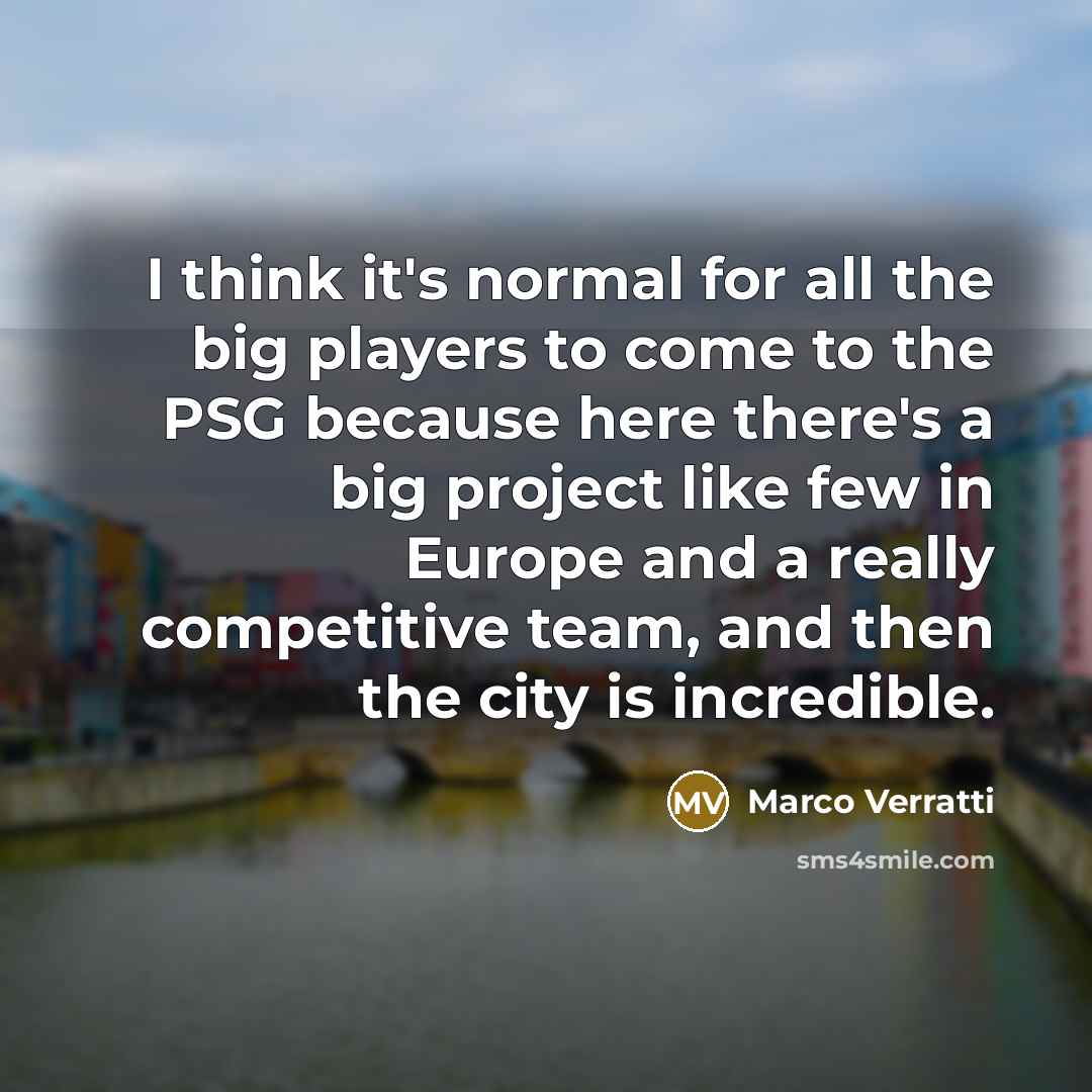 “I think it's normal for all the big players to…” quote by Marco Verratti