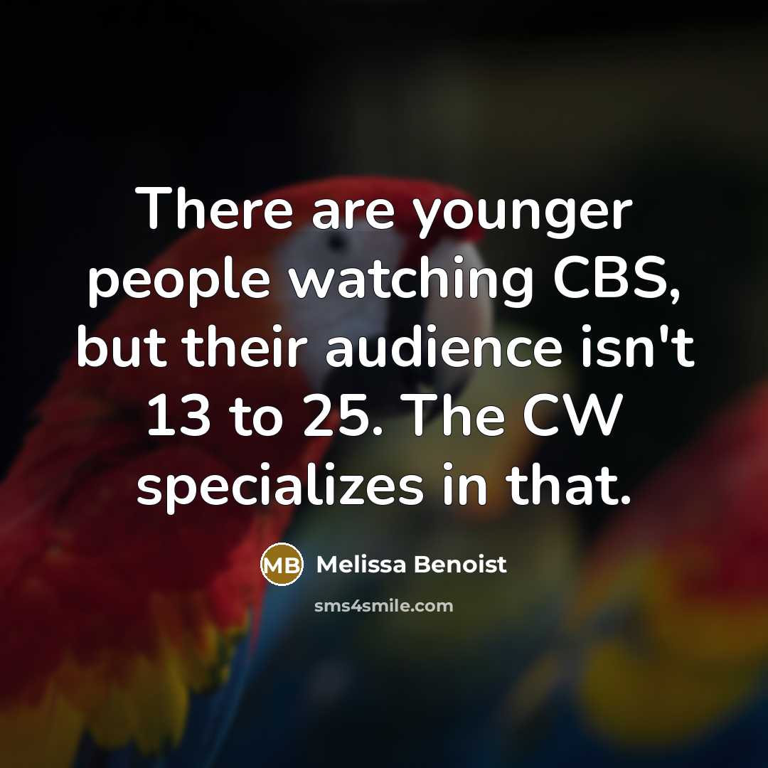 “There are younger people watching CBS, but their audience isn't…” quote by Melissa Benoist