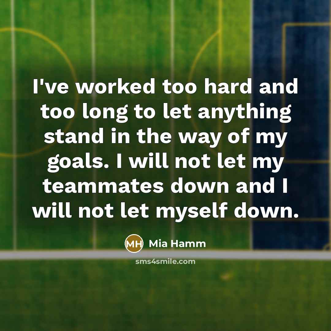 “I've worked too hard and too long to let anything…” quote by Mia Hamm