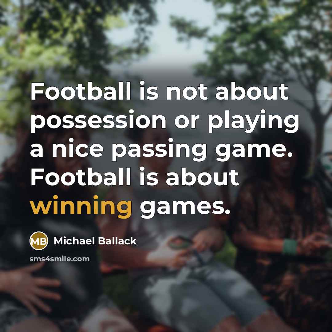 “Football is not about possession or playing a nice passing…” quote by Michael Ballack