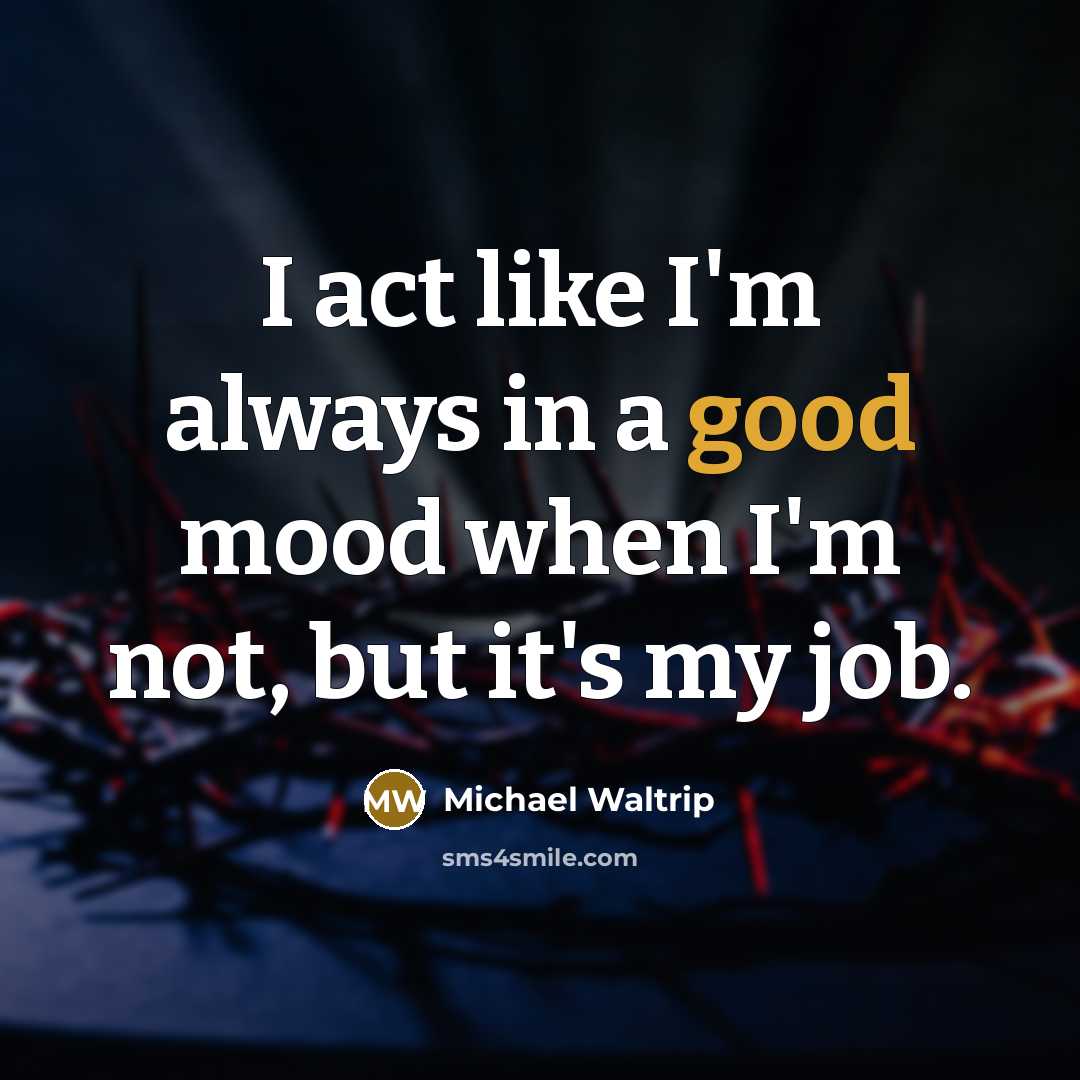 “I act like I'm always in a good mood when…” quote by Michael Waltrip