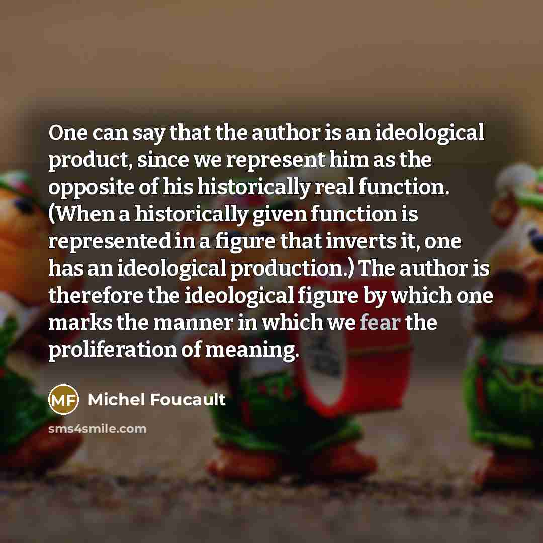 “One can say that the author is an ideological product,…” quote by Michel Foucault