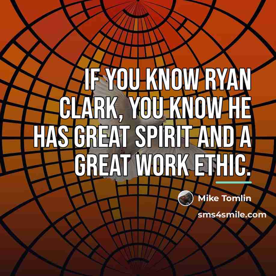 “If you know Ryan Clark, you know he has great…” quote by Mike Tomlin