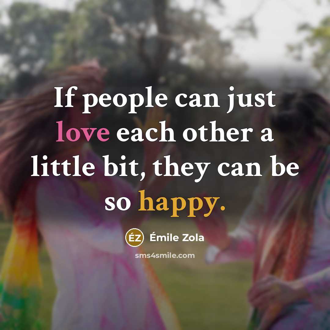 “If people can just love each other a little bit,…” quote by Emile Zola