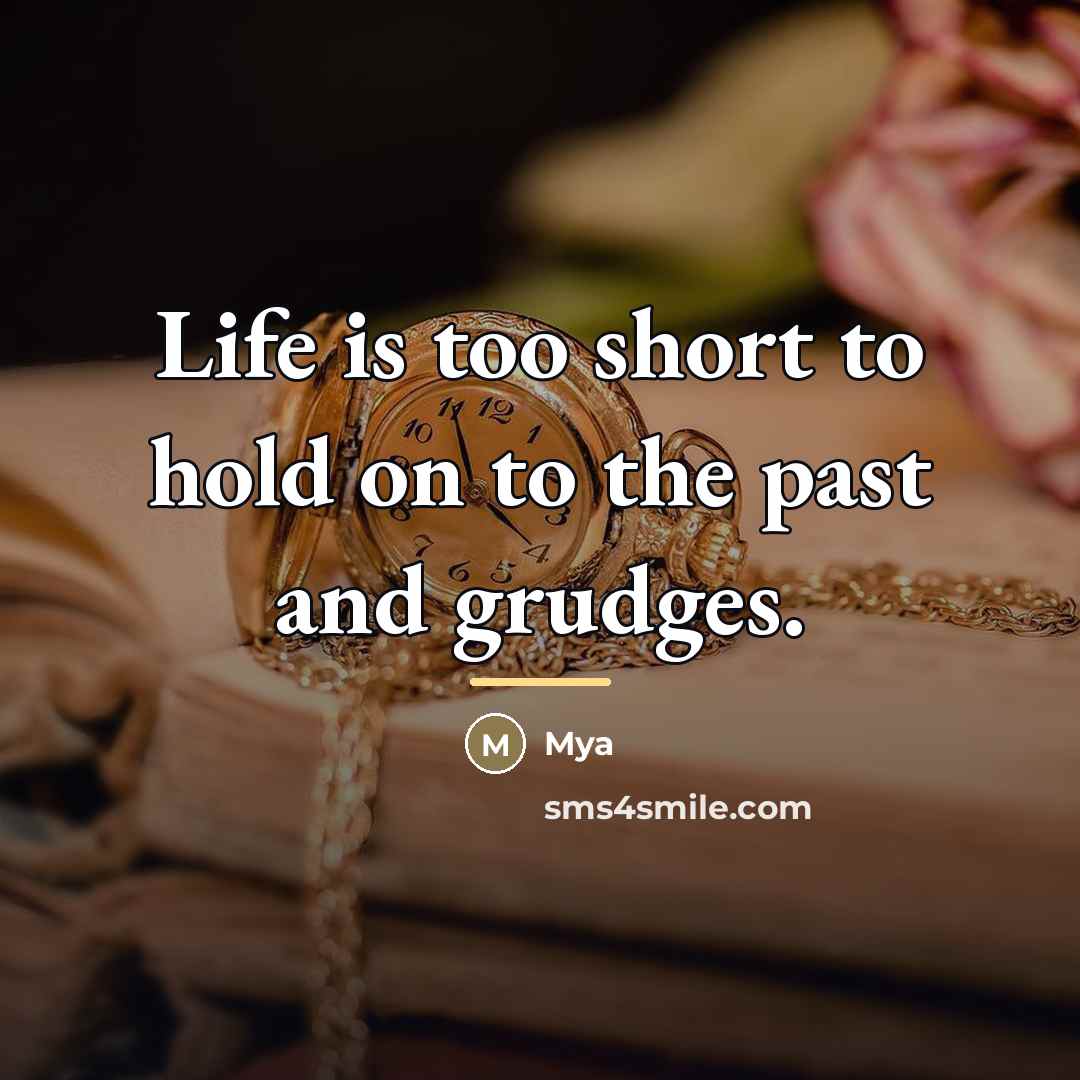 “Life is too short to hold on to the past…” quote by Mya