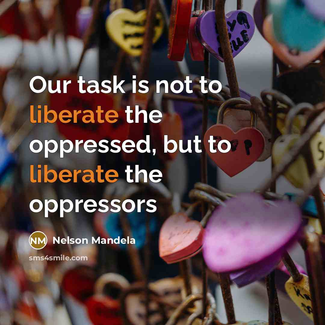 “Our task is not to liberate the oppressed, but to…” quote by Nelson Mandela