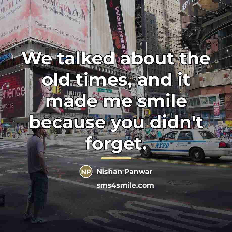 “We talked about the old times, and it made me…” quote by Nishan Panwar