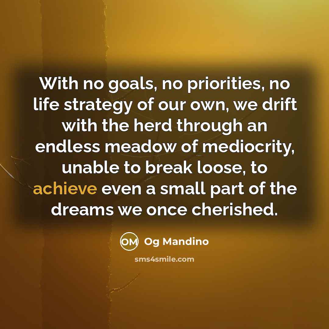 “With no goals, no priorities, no life strategy of our…” quote by Og Mandino