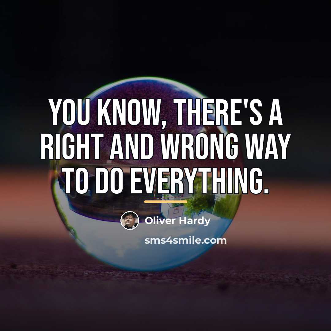 “You know, there's a right and wrong way to do…” quote by Oliver Hardy