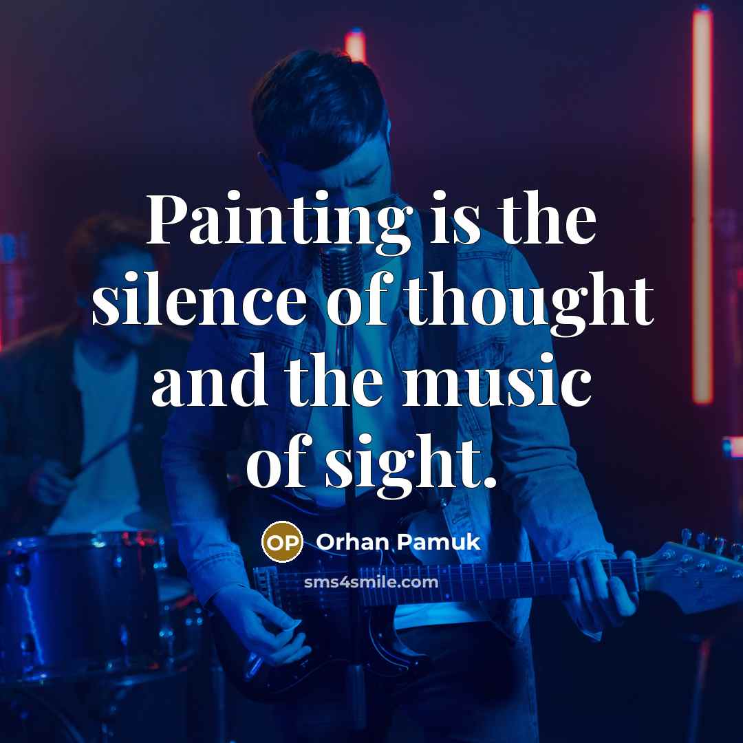 “Painting is the silence of thought and the music of…” quote by Orhan Pamuk