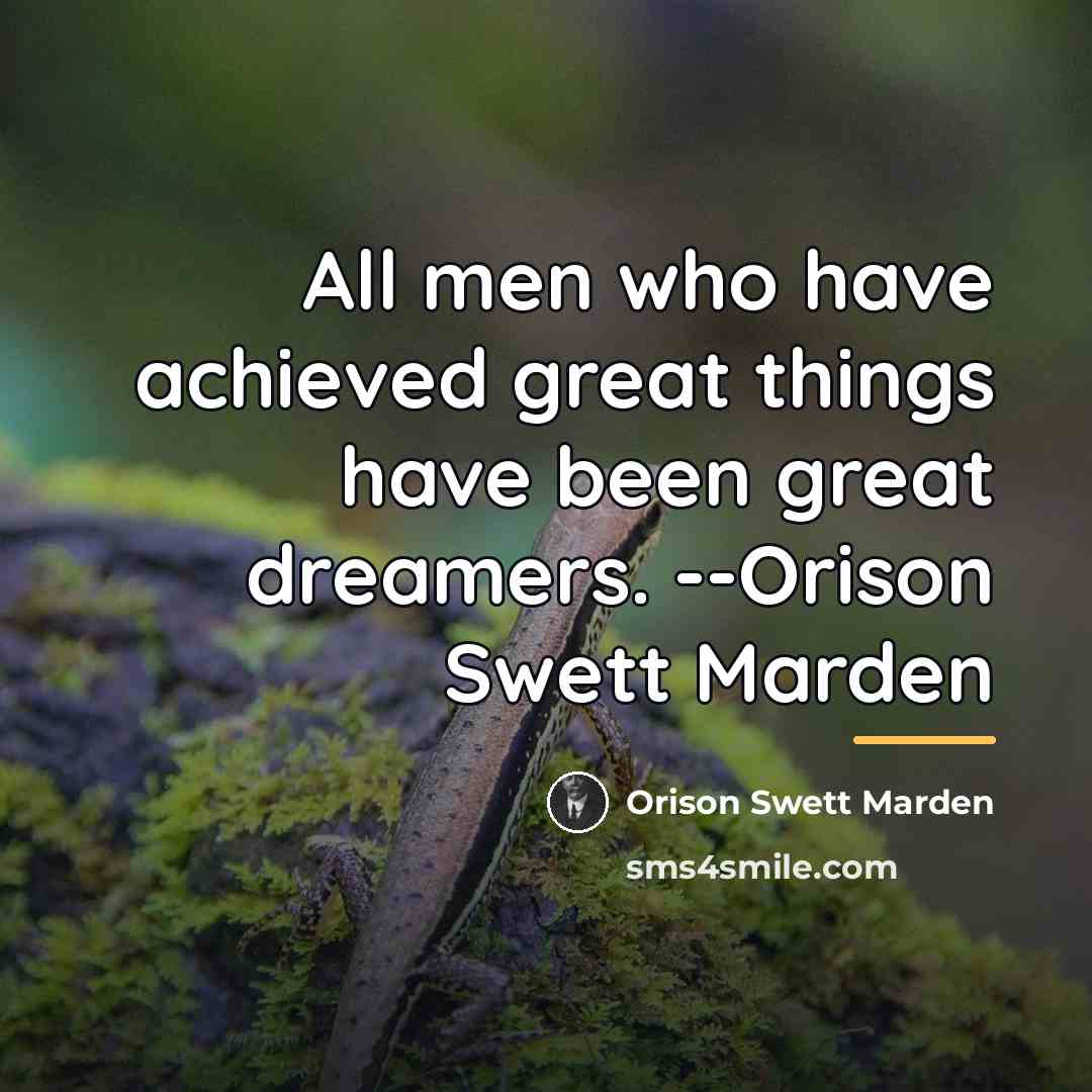 “All men who have achieved great things have been great…” quote by Orison Swett Marden