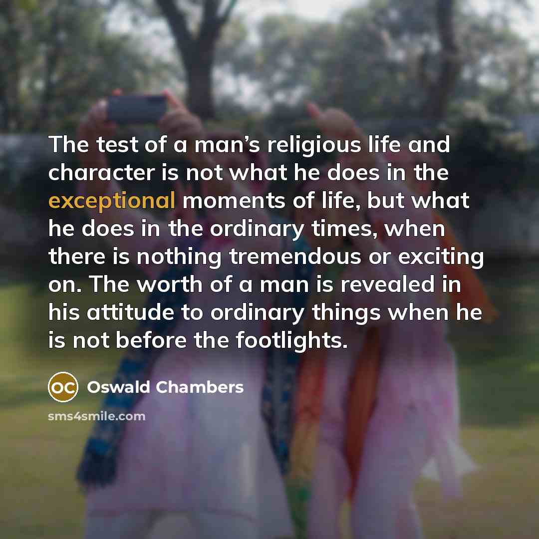 “The test of a man’s religious life and character is…” quote by Oswald Chambers