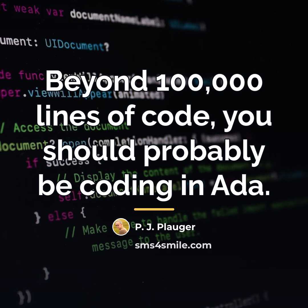 “Beyond 100,000 lines of code, you should probably be coding…” quote by P. J. Plauger