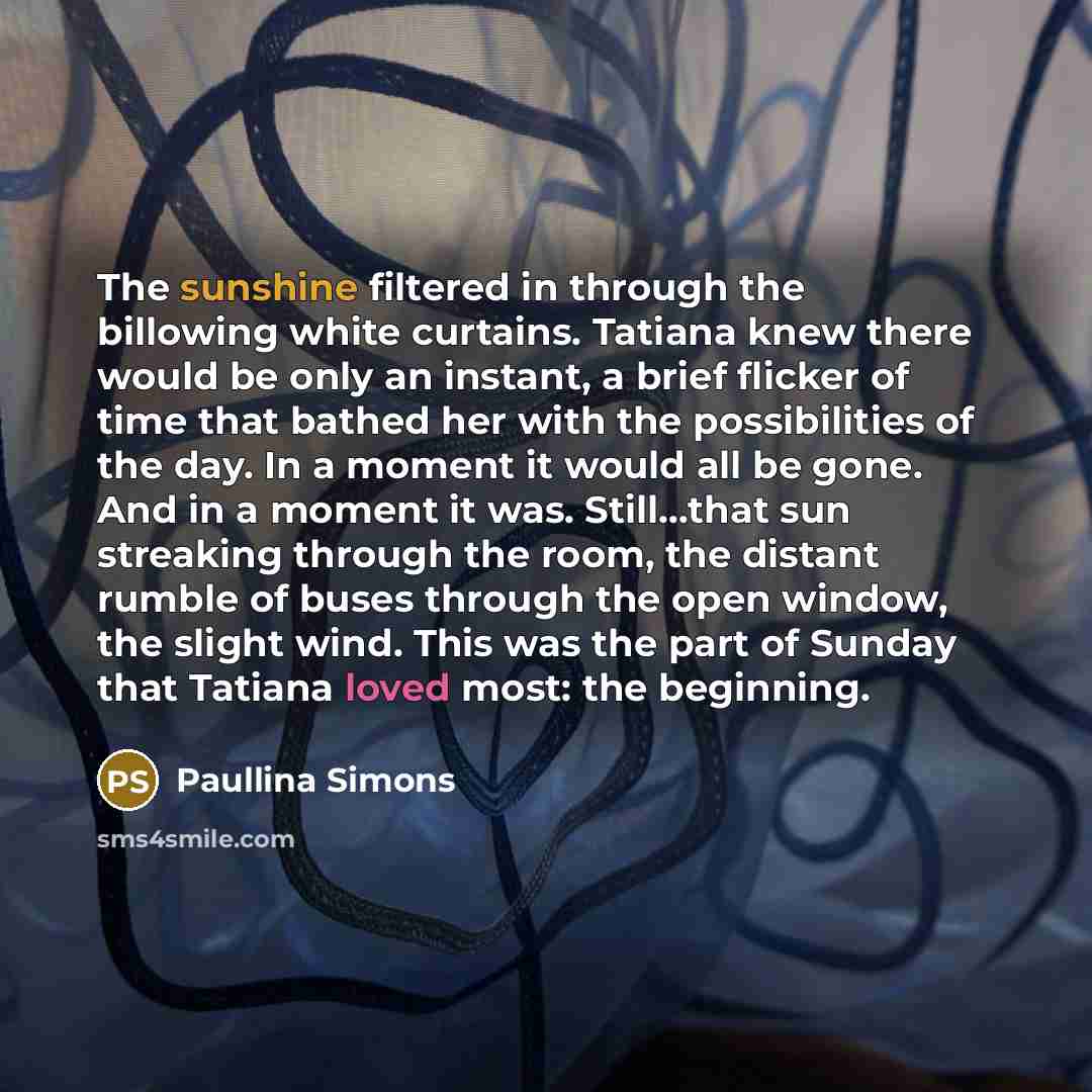 “The sunshine filtered in through the billowing white curtains. Tatiana…” quote by Paullina Simons