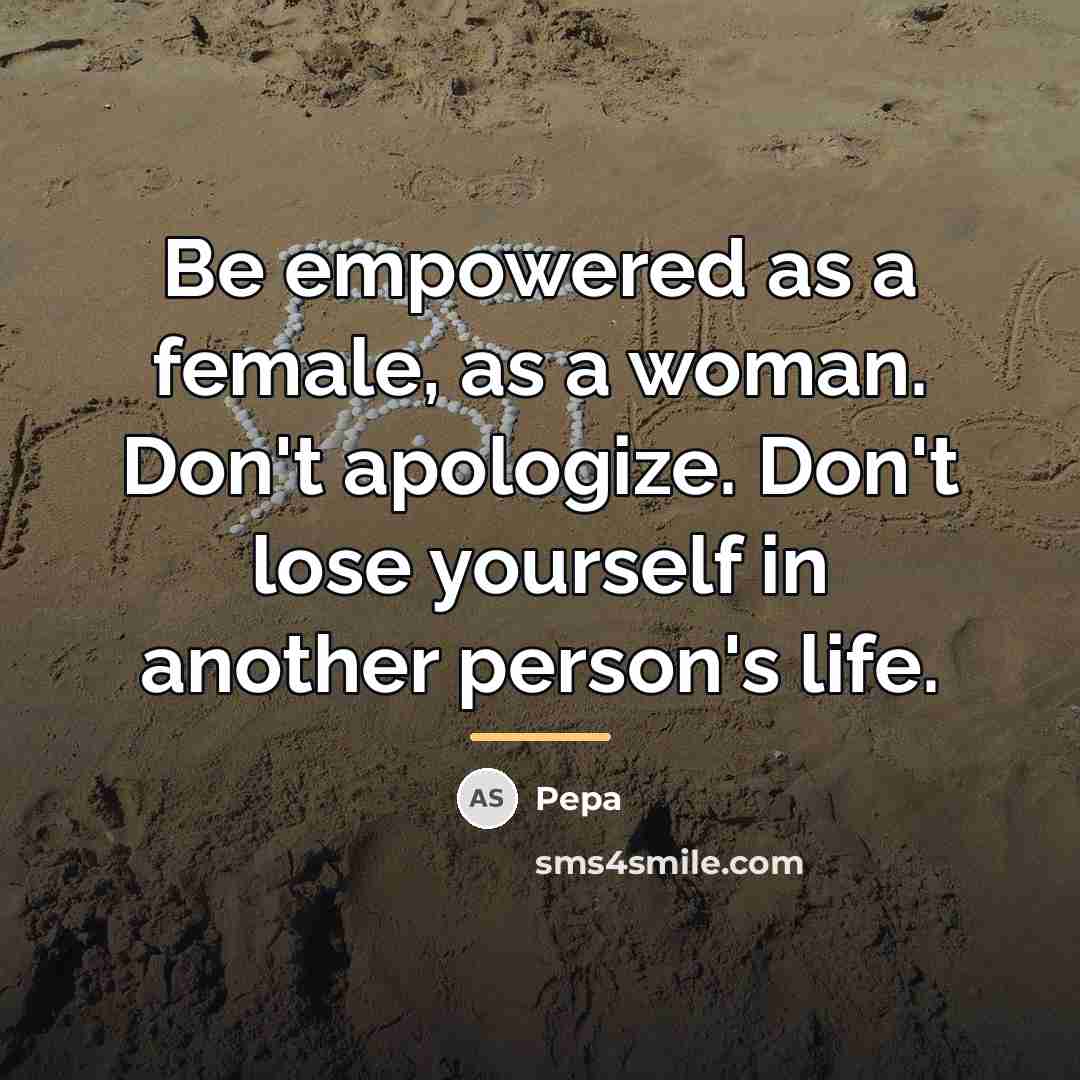 “Be empowered as a female, as a woman. Don't apologize.…” quote by Pepa