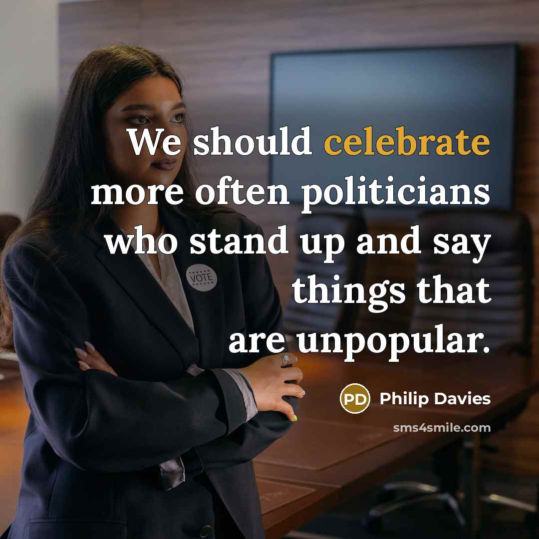 “We should celebrate more often politicians who stand up and…” quote by Philip Davies