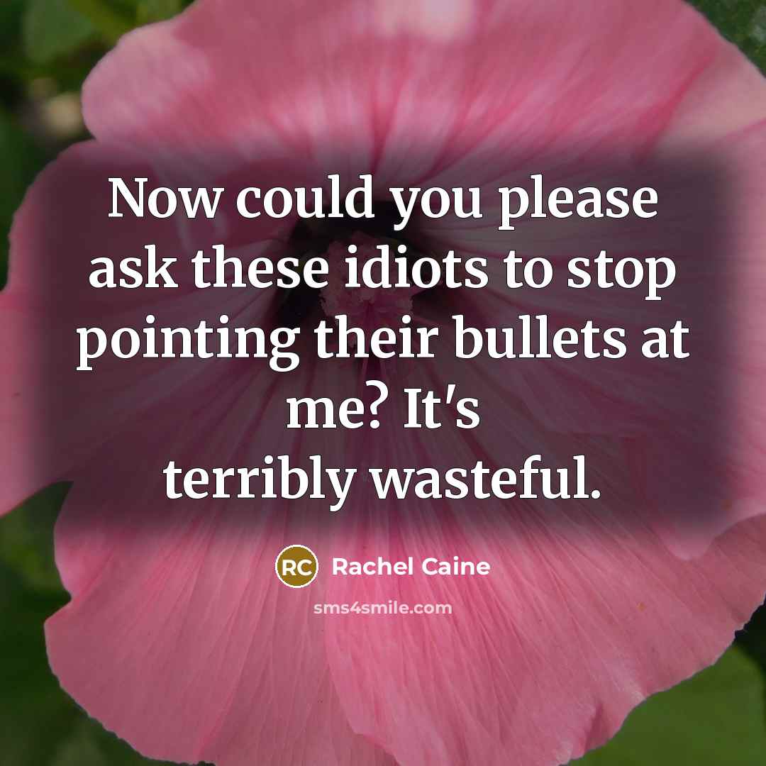 “Now could you please ask these idiots to stop pointing…” quote by Rachel Caine