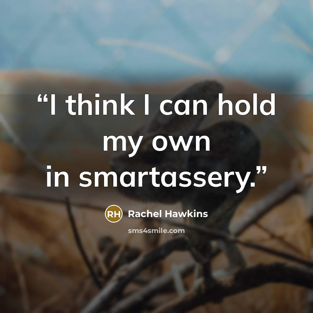 “I think I can hold my own in smartassery.” quote by Rachel Hawkins