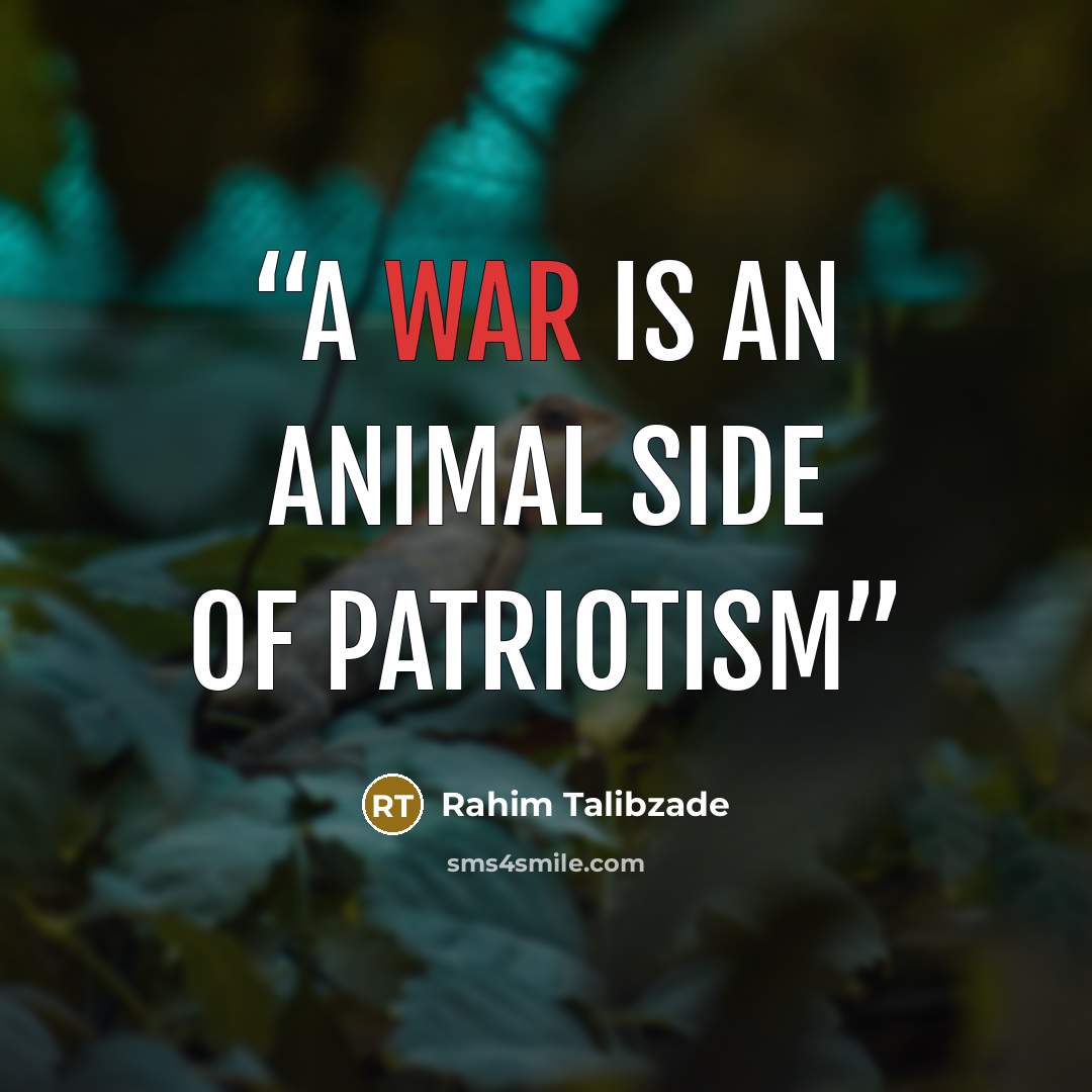 “A war is an animal side of patriotism” quote by Rahim Talibzade