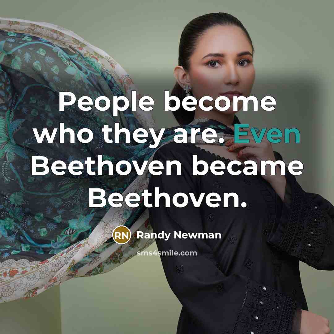 “People become who they are. Even Beethoven became Beethoven.…” quote by Randy Newman