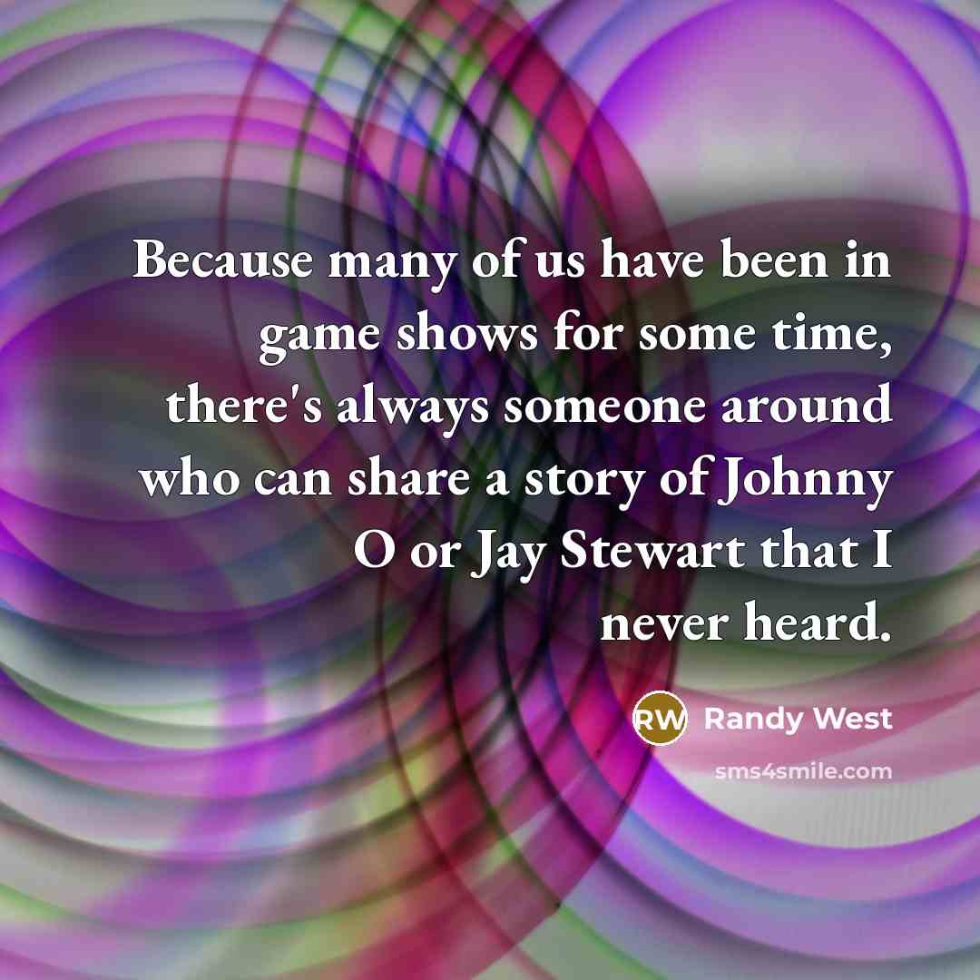 “Because many of us have been in game shows for…” quote by Randy West