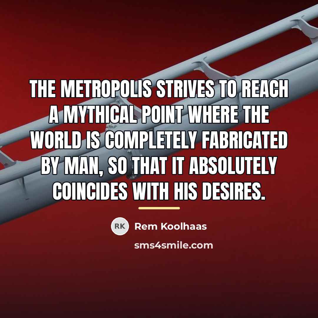 “The Metropolis strives to reach a mythical point where the…” quote by Rem Koolhaas