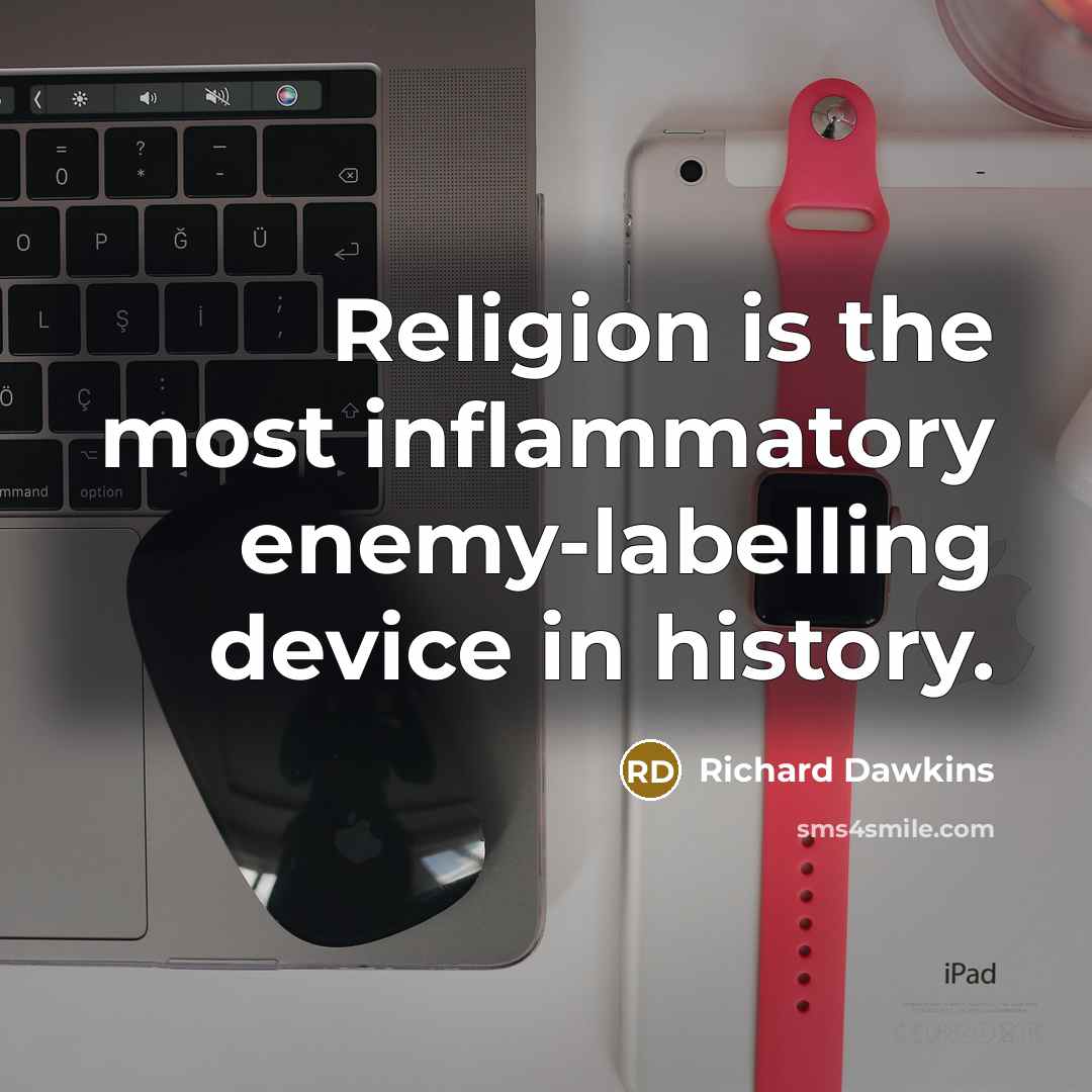 “Religion is the most inflammatory enemy-labelling device in history.…” quote by Richard Dawkins