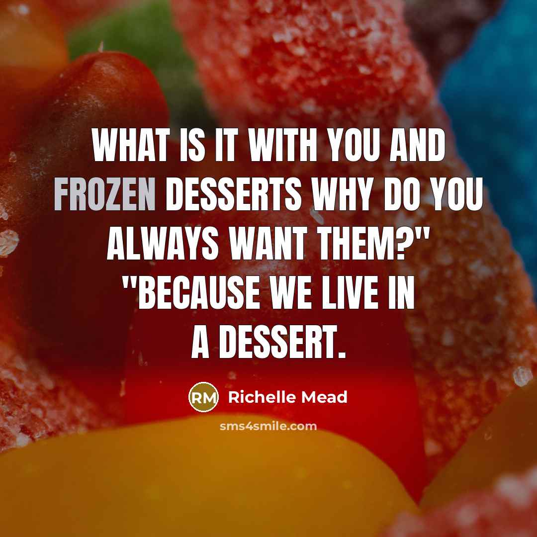 “What is it with you and frozen desserts Why do…” quote by Richelle Mead