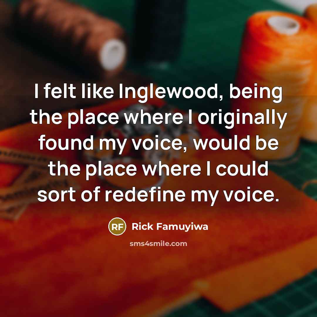 “I felt like Inglewood, being the place where I originally…” quote by Rick Famuyiwa