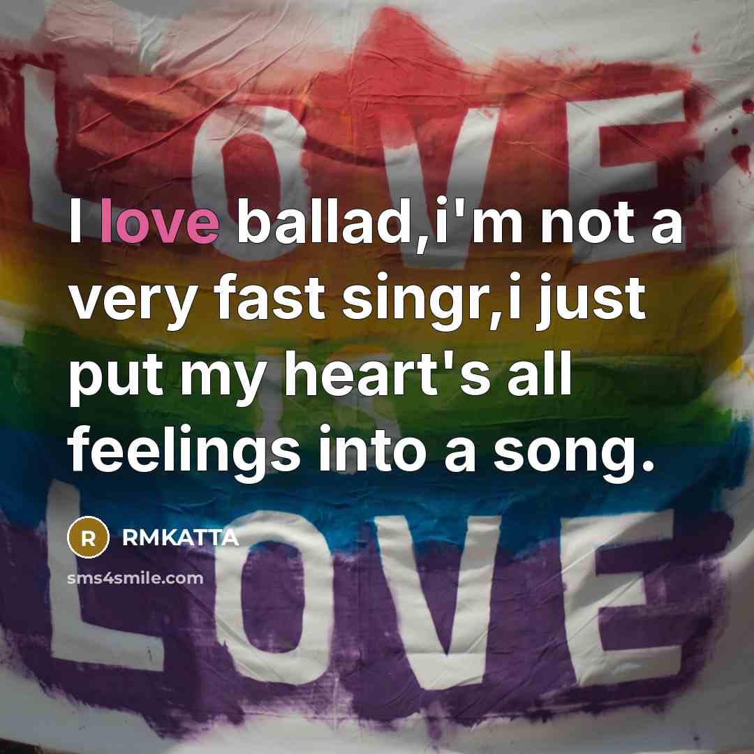 “I love ballad,i'm not a very fast singr,i just put…” quote by RMKATTA
