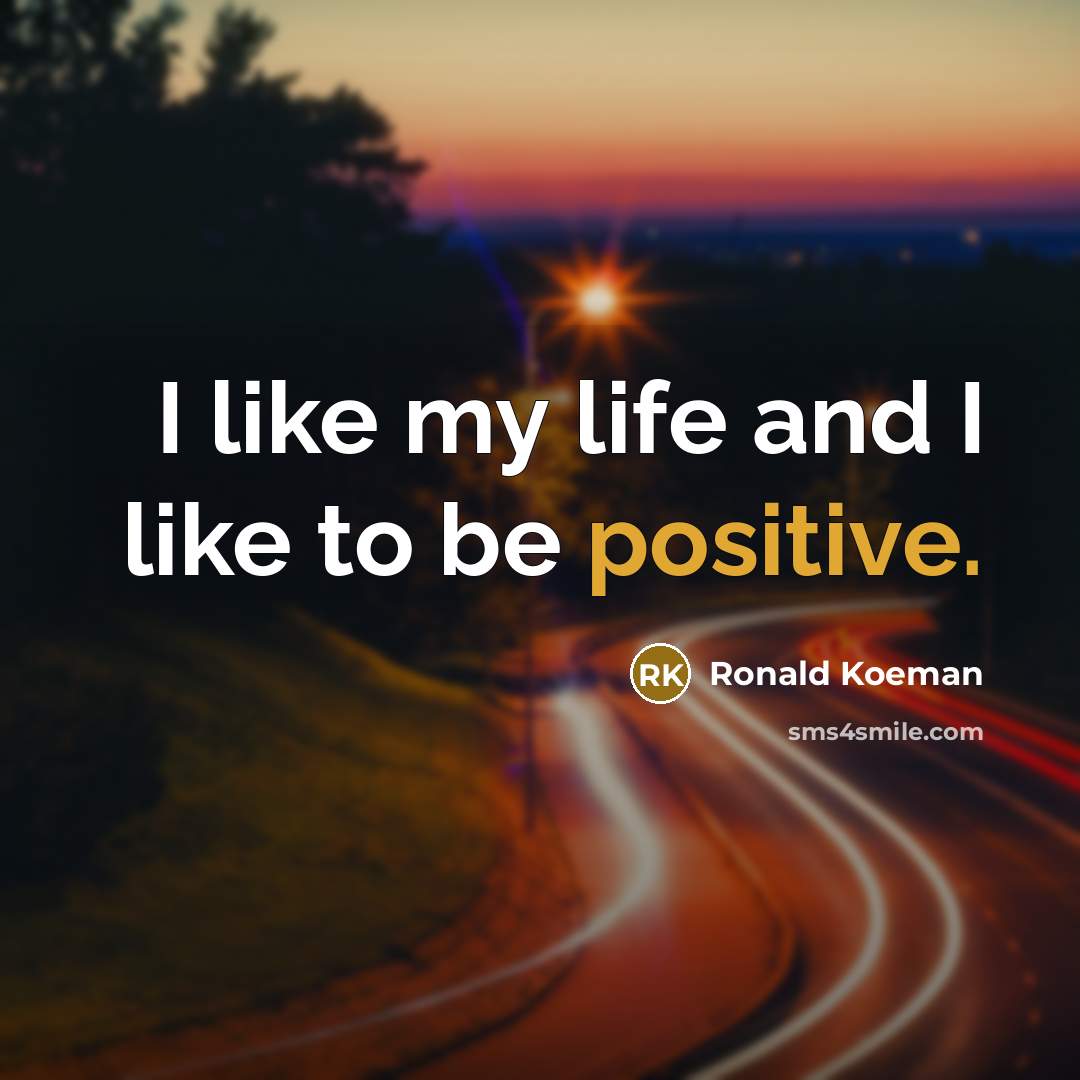 “I like my life and I like to be positive.…” quote by Ronald Koeman