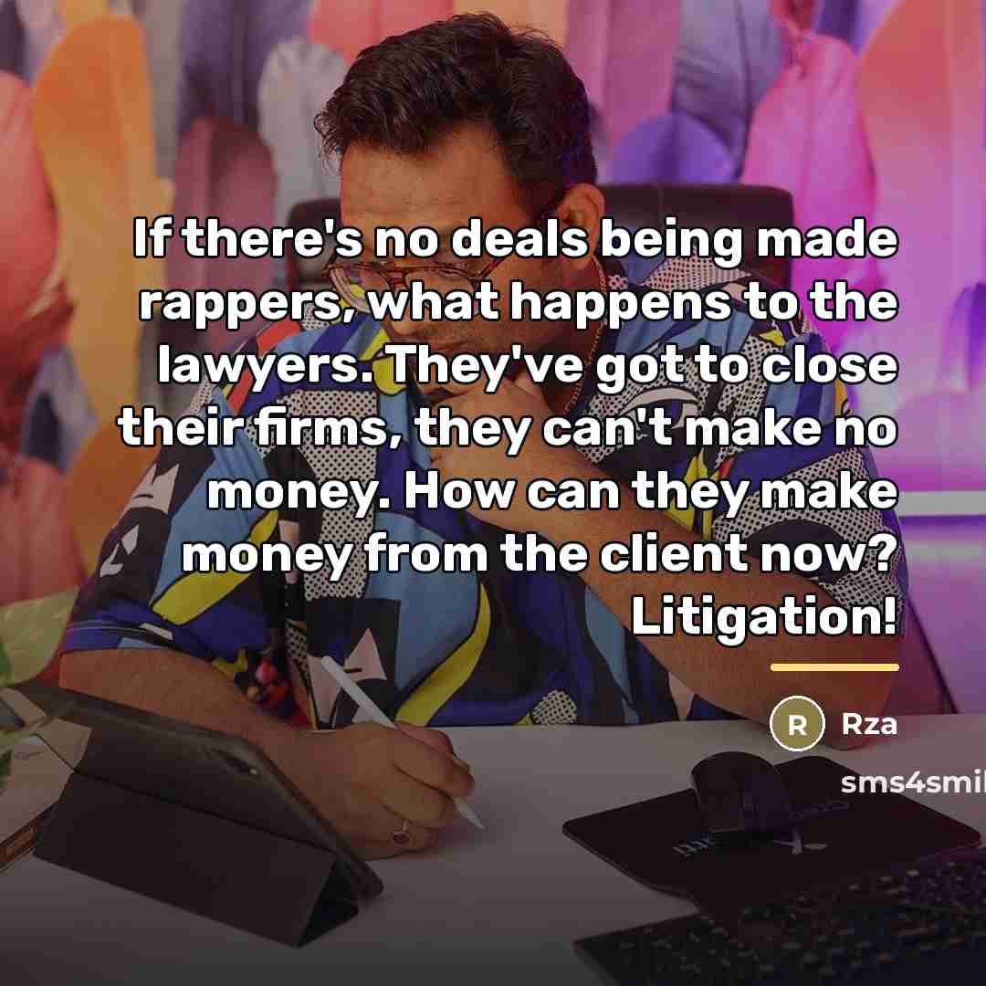 “If there's no deals being made rappers, what happens to…” quote by RZA