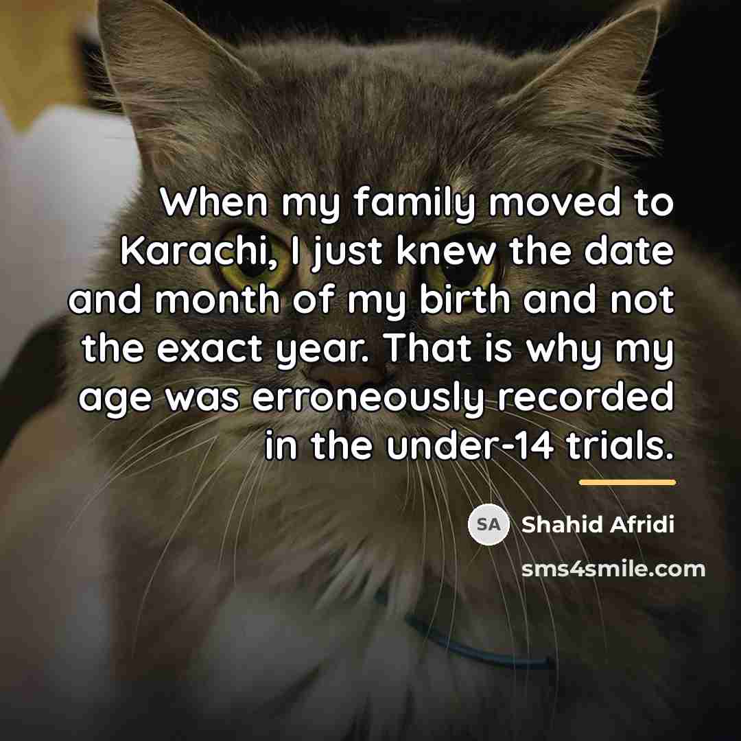 “When my family moved to Karachi, I just knew the…” quote by Shahid Afridi