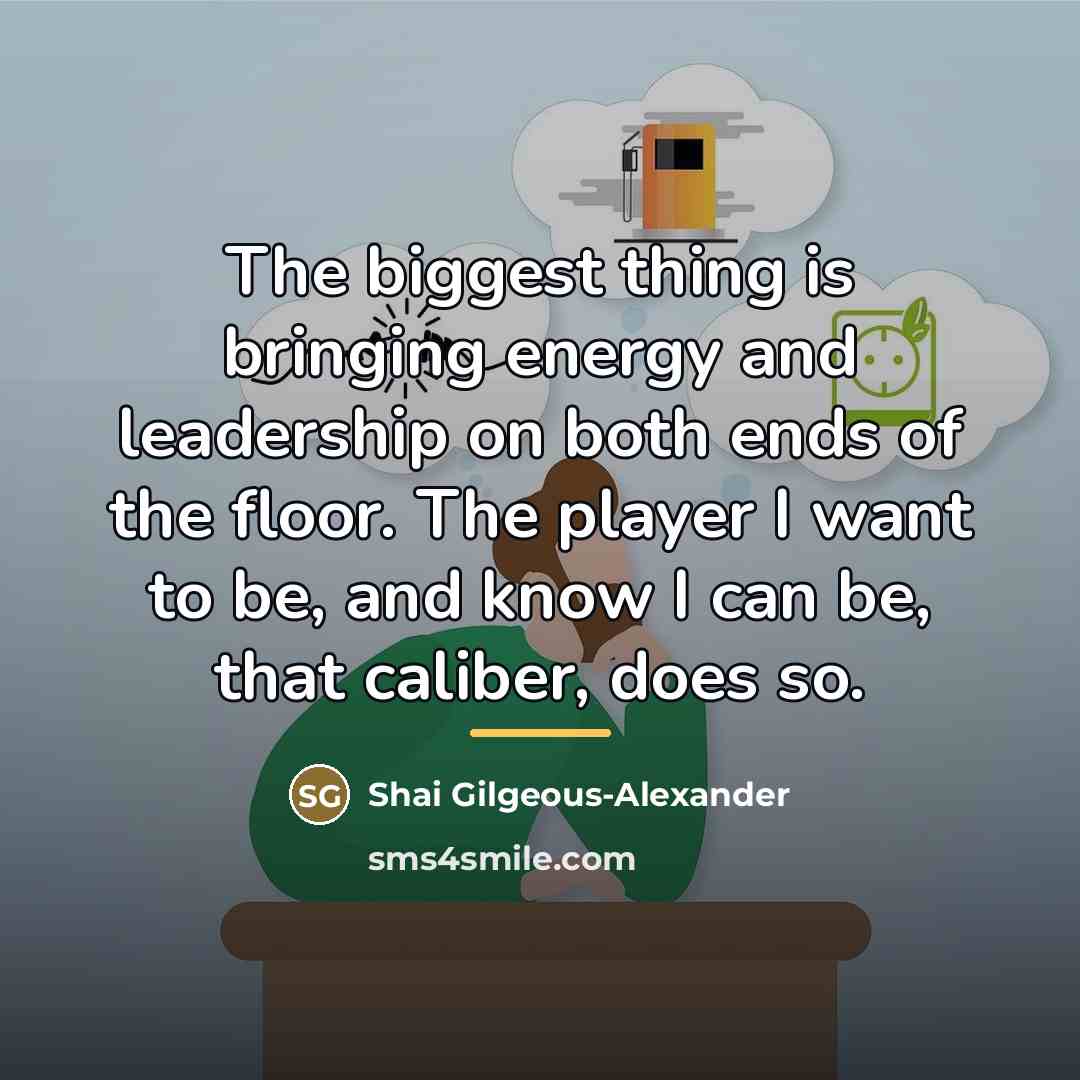 “The biggest thing is bringing energy and leadership on both…” quote by Shai Gilgeous-Alexander