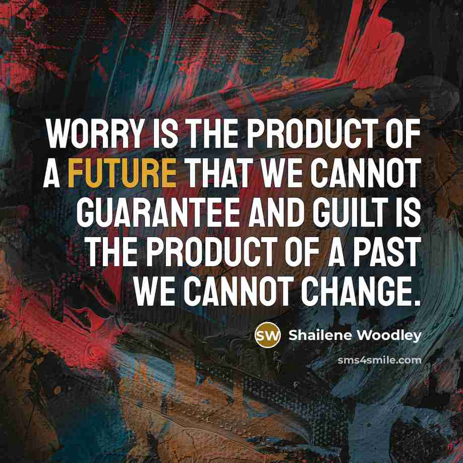 “Worry is the product of a future that we cannot…” quote by Shailene Woodley